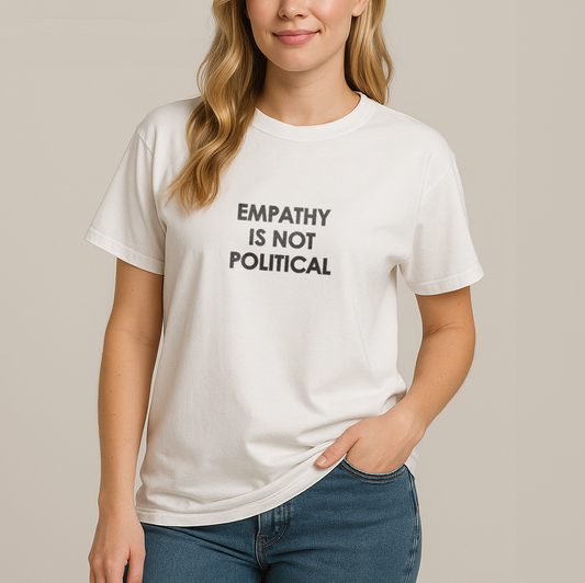 Empathy Is Not Political Plain Text T-Shirt - Relaxed Fit