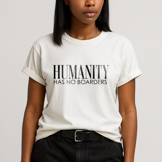 Humanity Has No Borders T-Shirt - Relaxed Fit